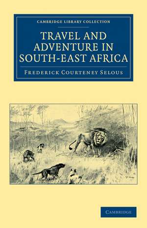 Travel and Adventure in South-East Africa de Frederick Courteney Selous