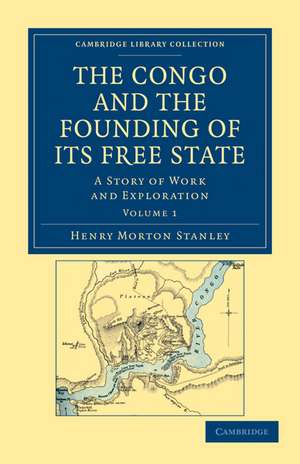 The Congo and the Founding of its Free State: A Story of Work and Exploration de Henry Morton Stanley