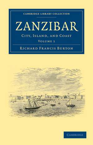 Zanzibar: City, Island, and Coast de Richard Francis Burton