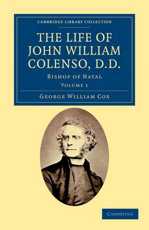 The Life of John William Colenso, D.D.: Bishop of Natal de George William Cox