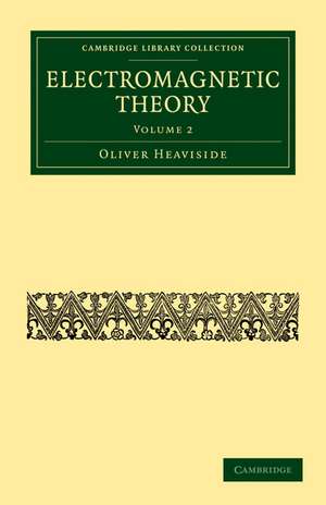 Electromagnetic Theory - Volume 2 de Oliver Heaviside