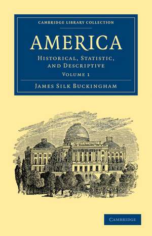 America: Historical, Statistic, and Descriptive de James Silk Buckingham