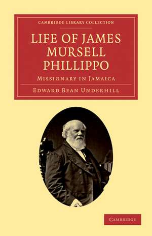 Life of James Mursell Phillippo: Missionary in Jamaica de Edward Bean Underhill