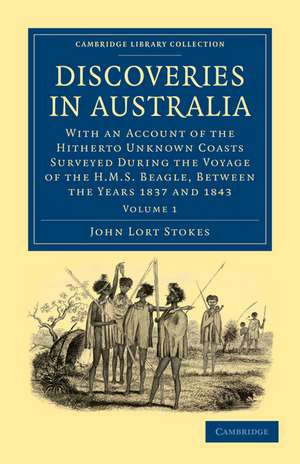 Discoveries in Australia: With an Account of the Hitherto Unknown Coasts Surveyed during the Voyage of the HMS Beagle, between the Years 1837 and 1843 de John Lort Stokes