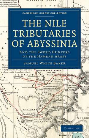 The Nile Tributaries of Abyssinia: And the Sword Hunters of the Hamran Arabs de Samuel White Baker