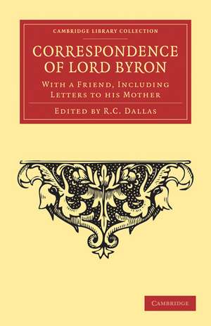 Correspondence of Lord Byron: With a Friend, Including Letters to his Mother de George Gordon Byron