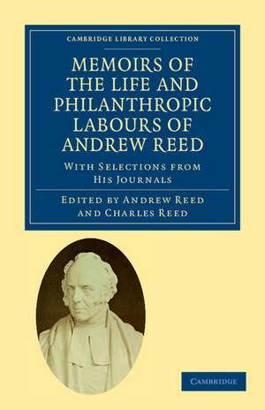 Memoirs of the Life and Philanthropic Labours of Andrew Reed, D.D.: With Selections from his Journals de Andrew Reed