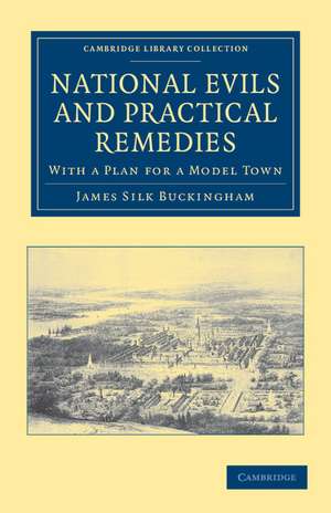 National Evils and Practical Remedies: With a Plan for a Model Town de James Silk Buckingham