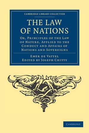 The Law of Nations: Or, Principles of the Law of Nature, Applied to the Conduct and Affairs of Nations and Sovereigns de Emmerich de Vattel