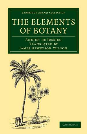 The Elements of Botany de Adrien de Jussieu