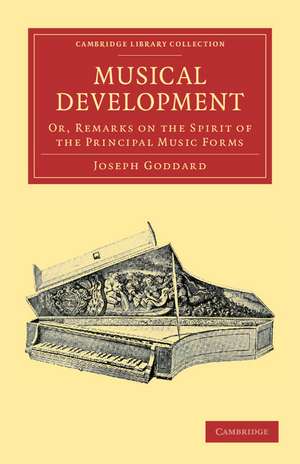 Musical Development: Or, Remarks on the Spirit of the Principal Music Forms de Joseph Goddard