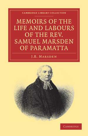 Memoirs of the Life and Labours of the Rev. Samuel Marsden of Paramatta, Senior Chaplain of New South Wales: And of his Early Connexion with the Missions to New Zealand and Tahiti de J. B. Marsden