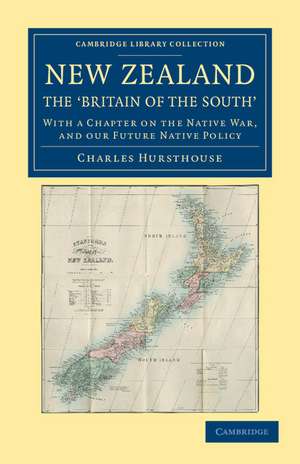 New Zealand, the `Britain of the South': With a Chapter on the Native War, and our Future Native Policy de Charles Hursthouse