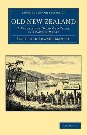 Old New Zealand: A Tale of the Good Old Times by a Pakeha Maori de Frederick Edward Maning