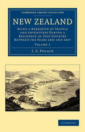 New Zealand: Being a Narrative of Travels and Adventures during a Residence in that Country between the Years 1831 and 1837 de J. S. Polack