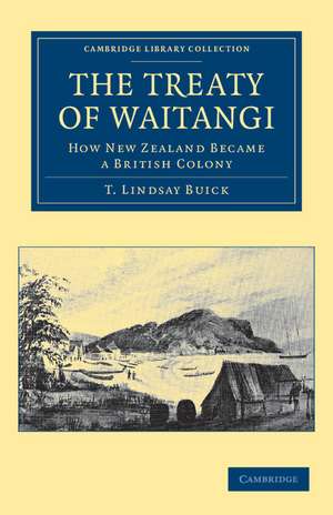 The Treaty of Waitangi: How New Zealand Became a British Colony de T. Lindsay Buick