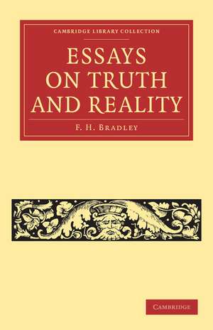 Essays on Truth and Reality de F. H. Bradley