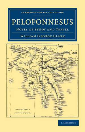 Peloponnesus: Notes of Study and Travel de William George Clark