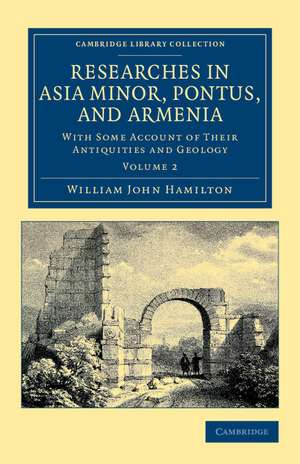 Researches in Asia Minor, Pontus, and Armenia: With Some Account of their Antiquities and Geology de William John Hamilton