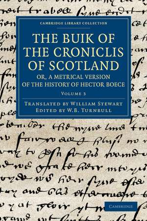 The Buik of the Croniclis of Scotland; or, A Metrical Version of the History of Hector Boece de Hector Boece