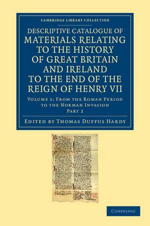 Descriptive Catalogue of Materials Relating to the History of Great Britain and Ireland to the End of the Reign of Henry VII de Thomas Duffus Hardy