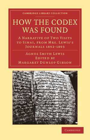 How the Codex Was Found: A Narrative of Two Visits to Sinai, from Mrs Lewis's Journals 1892–1893 de Agnes Smith Lewis