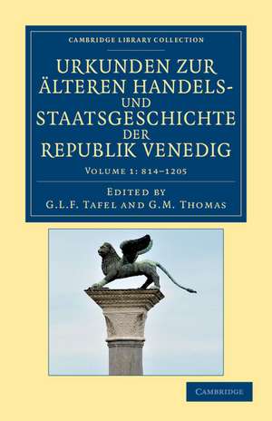 Urkunden zur älteren Handels- und Staatsgeschichte der Republik Venedig: Mit besonderer Beziehung auf Byzanz und die Levante vom neunten bis zum ausgang des fünfzehnten Jahrhunderts de G. L. F. Tafel