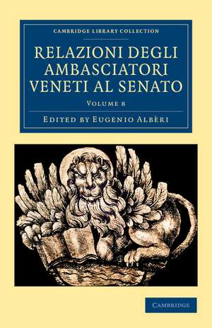 Relazioni degli ambasciatori Veneti al senato: Volume 8 de Eugenio Albèri