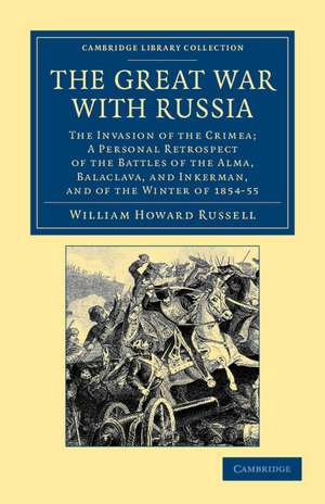 The Great War with Russia: The Invasion of the Crimea; a Personal Retrospect of the Battles of the Alma, Balaclava, and Inkerman, and of the Winter of 1854-55 de William Howard Russell