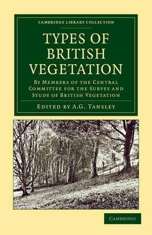 Types of British Vegetation: By Members of the Central Committee for the Survey and Study of British Vegetation de A. G. Tansley