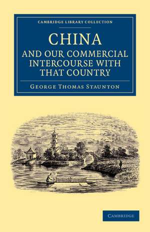 Miscellaneous Notices Relating to China, and our Commercial Intercourse with that Country, including a Few Translations from the Chinese Language de George Thomas Staunton