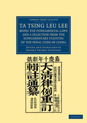 Ta Tsing Leu Lee; Being the Fundamental Laws, and a Selection from the Supplementary Statutes, of the Penal Code of China de George Thomas Staunton