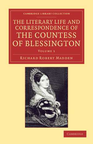 The Literary Life and Correspondence of the Countess of Blessington de Richard Robert Madden