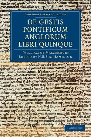 Willelmi Malmesbiriensis Monachi De gestis pontificum Anglorum libri quinque de William of Malmesbury