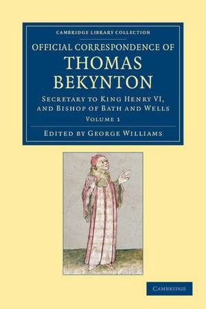 Official Correspondence of Thomas Bekynton: Secretary to King Henry VI, and Bishop of Bath and Wells de Thomas Beckington