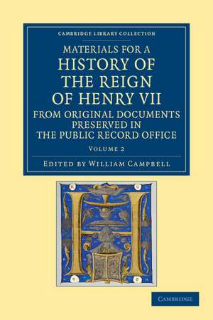 Materials for a History of the Reign of Henry VII: From Original Documents Preserved in the Public Record Office de William Campbell