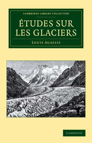 Études sur les glaciers de Louis Agassiz