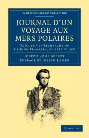 Journal d'un Voyage aux Mers Polaires: Exécuté à la Recherche de Sir John Franklin, en 1851 et 1852 de Joseph René Bellot