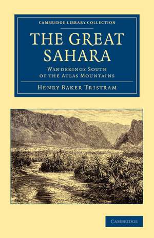 The Great Sahara: Wanderings South of the Atlas Mountains de Henry Baker Tristram