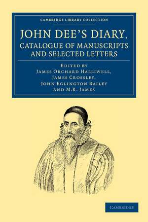 John Dee's Diary, Catalogue of Manuscripts and Selected Letters de John Dee