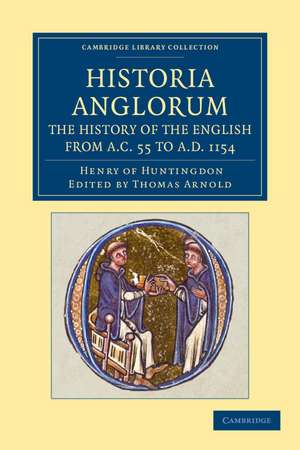 Historia Anglorum. The History of the English from AC 55 to AD 1154: In Eight Books de Henry of Huntingdon