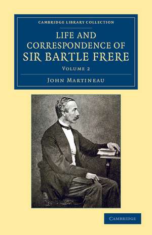 Life and Correspondence of Sir Bartle Frere, Bart., G.C.B., F.R.S., etc. de John Martineau