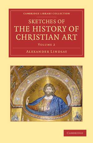 Sketches of the History of Christian Art de Alexander William Crawford Lindsay