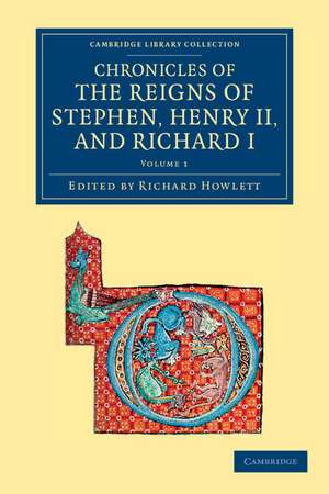 Chronicles of the Reigns of Stephen, Henry II, and Richard I de Richard Howlett