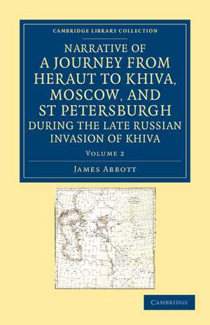 Narrative of a Journey from Heraut to Khiva, Moscow, and St Petersburgh during the Late Russian Invasion of Khiva: With Some Account of the Court of Khiva and the Kingdom of Khaurism de James Abbott