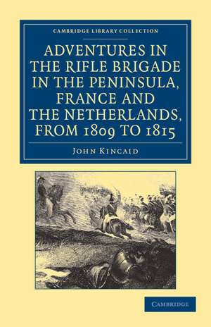 Adventures in the Rifle Brigade in the Peninsula, France and the Netherlands, from 1809 to 1815 de John Kincaid