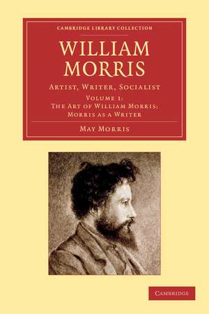 William Morris: Artist, Writer, Socialist de May Morris