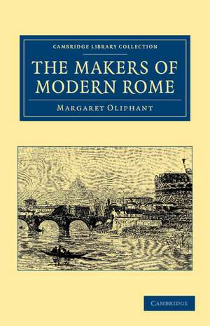 The Makers of Modern Rome: In Four Books de Margaret Oliphant