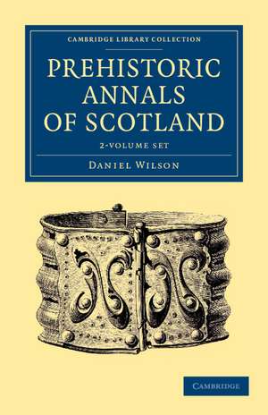 Prehistoric Annals of Scotland 2 Volume Set de Daniel Wilson