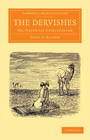 The Dervishes: Or, Oriental Spiritualism de John P. Brown